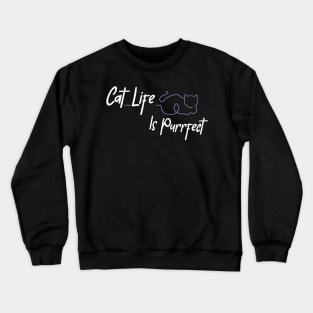 Cat Life Is Purrfect Crewneck Sweatshirt